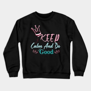 Keep Calm And Do Good Crewneck Sweatshirt